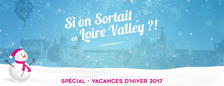 si-on-sortait-loire-valley-special-vacances-hiver-2017